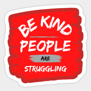 Be kind people who are struggling Sticker